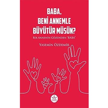 Baba Beni Annemle Büyütür Müsün ? - Yasemin Özdemir - Elpis Yayınları