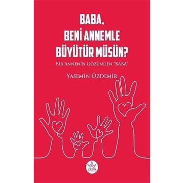 Baba Beni Annemle Büyütür Müsün ? - Yasemin Özdemir - Elpis Yayınları