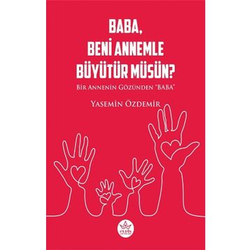 Baba Beni Annemle Büyütür Müsün ? - Yasemin Özdemir - Elpis Yayınları