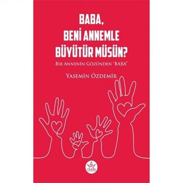 Baba Beni Annemle Büyütür Müsün ? - Yasemin Özdemir - Elpis Yayınları