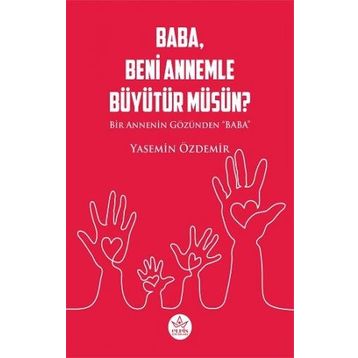 Baba Beni Annemle Büyütür Müsün ? - Yasemin Özdemir - Elpis Yayınları