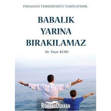 Babalık Yarına Bırakılamaz - Yaşar Kuru