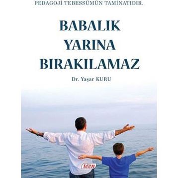 Babalık Yarına Bırakılamaz - Yaşar Kuru