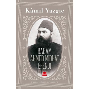Babam Ahmed Midhat Efendi - Kamil Yazgıç