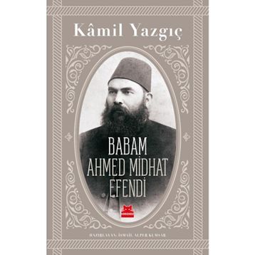 Babam Ahmed Midhat Efendi - Kamil Yazgıç