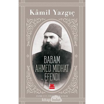 Babam Ahmed Midhat Efendi - Kamil Yazgıç