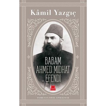 Babam Ahmed Midhat Efendi - Kamil Yazgıç