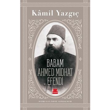 Babam Ahmed Midhat Efendi - Kamil Yazgıç