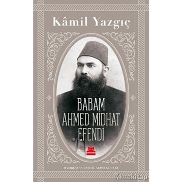 Babam Ahmed Midhat Efendi - Kamil Yazgıç