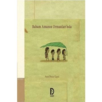 Babam Amazon Ormanları’nda - Anne Decis Gusti