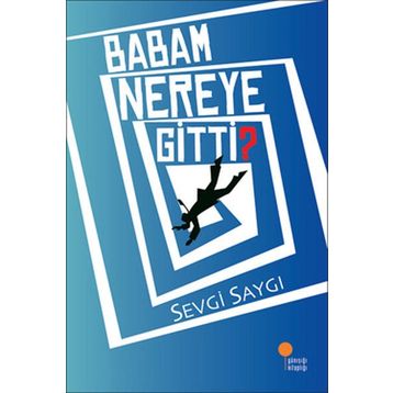 Babam Nereye Gitti? - Sevgi Saygı