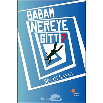 Babam Nereye Gitti? - Sevgi Saygı