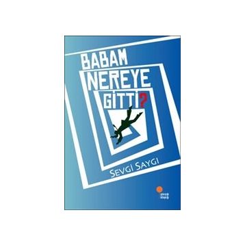 Babam Nereye Gitti? - Sevgi Saygı