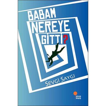 Babam Nereye Gitti? - Sevgi Saygı