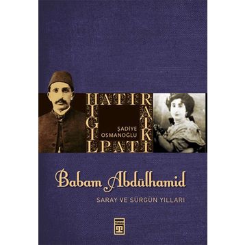Babam Sultan Abdülhamit Saray ve Sürgün Yılları - Şadiye Osmanoğlu