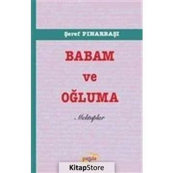 Babam ve Oğluma Mektuplar - Şeref Pınarbaşı