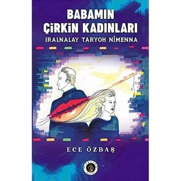 Babamın Çirkin Kadınları - Ece Özbaş