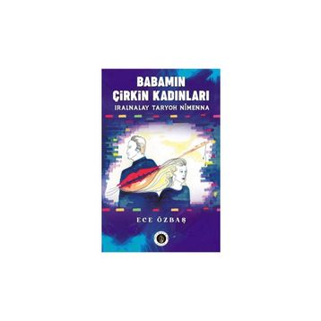 Babamın Çirkin Kadınları - Ece Özbaş