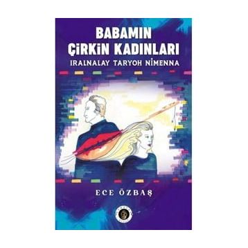 Babamın Çirkin Kadınları - Ece Özbaş