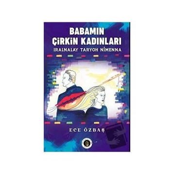 Babamın Çirkin Kadınları - Ece Özbaş