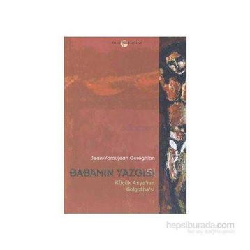Babamın Yazgısı Küçük Asya’nın Golgotha’sı - Jean-Varoujean Gureghian
