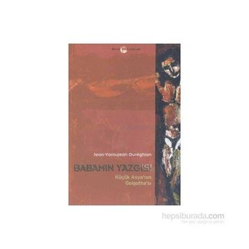 Babamın Yazgısı Küçük Asya’nın Golgotha’sı - Jean-Varoujean Gureghian