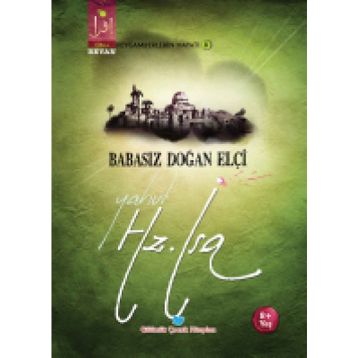 Babasız Doğan Elçi Yahut Hz. İsa - Osman Koca