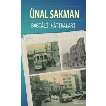 Babıali Hatıraları - Ünal Sakman