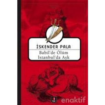 BABILDE ÖLÜM İSTANBULDA AŞK - İSKENDER PALA