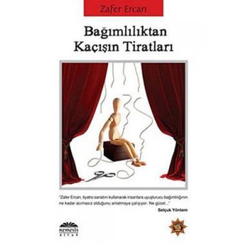 BAĞIMLILIKTAN KAÇIŞIN TİRATLARI - ZAFER ERCAN