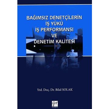 Bağımsız Denetçilerin İş Yükü Perfonmansı ve Denetim Kalitesi - Bilal Solak