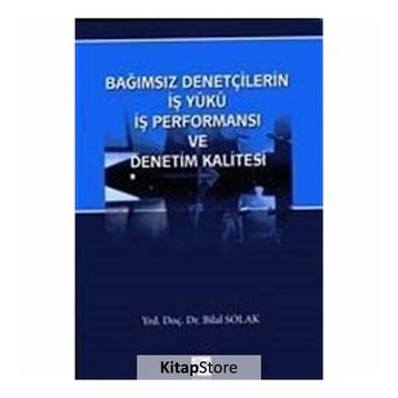 Bağımsız Denetçilerin İş Yükü Perfonmansı ve Denetim Kalitesi - Bilal Solak
