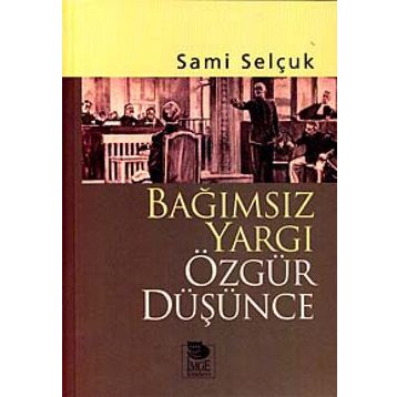 BAĞIMSIZ YARGI ÖZGÜR DÜŞÜNCE - SAMI SELÇUK