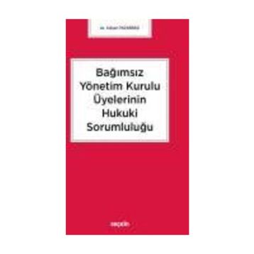 Bağımsız Yönetim Kurulu Üyelerinin Hukuki Sorumluluğu - Gülşen Pazarbaşı