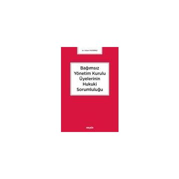 Bağımsız Yönetim Kurulu Üyelerinin Hukuki Sorumluluğu - Gülşen Pazarbaşı