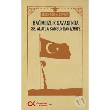 Bağımsızlık Savaşı'nda 38. Alayla Samsun'dan İzmir'e - A. Şevket