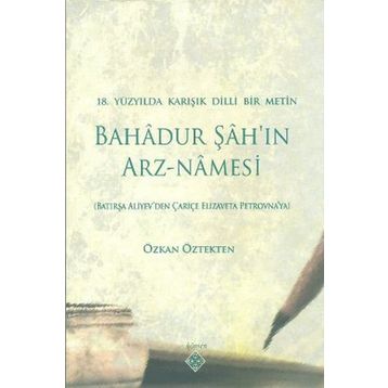 BAHADUR ŞAH'IN ARZ-NAMESI 18.YÜZYILDA KARIŞIK DILLI BIR METIN - GENEL