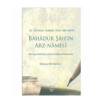 BAHADUR ŞAH'IN ARZ-NAMESI 18.YÜZYILDA KARIŞIK DILLI BIR METIN - GENEL