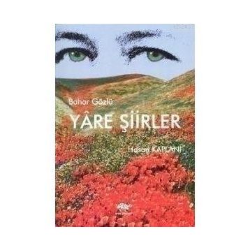 BAHAR GÖZLÜ YÂRE ŞIIRLER - HASAN KAPLANI