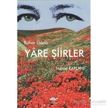 BAHAR GÖZLÜ YÂRE ŞIIRLER - HASAN KAPLANI