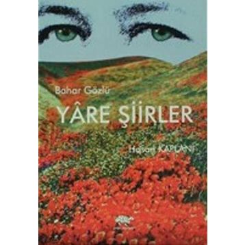 BAHAR GÖZLÜ YÂRE ŞIIRLER - HASAN KAPLANI