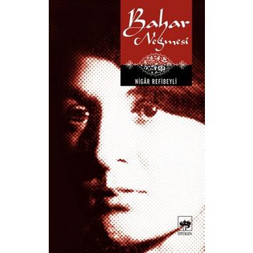 BAHAR NEĞMESİ - NIGÂR REFIBEYLI