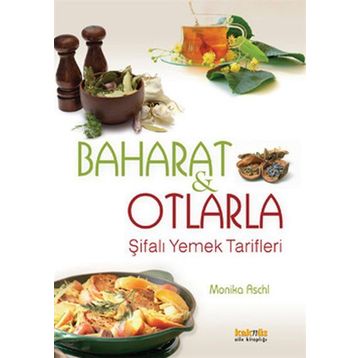 BAHARAT VE OTLARLA ŞİFALI YEMEK TARIFLERI - MONIKA ASCHL