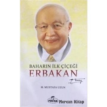Baharın İlk Çiçeği Erbakan - M. Mustafa Uzun
