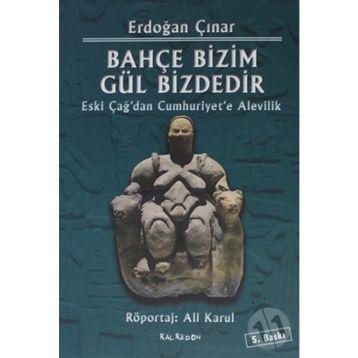 BAHÇE BIZIM GÜL BIZDEDIR ESKI ÇAĞ'DAN CUMHURIYET'E ALEVILIK - ERDOĞAN ÇINAR