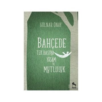 Bahçede Tek Başına Yaşam ve Mutluluk - Gülnar Önay