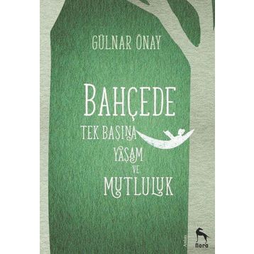 Bahçede Tek Başına Yaşam ve Mutluluk - Gülnar Önay