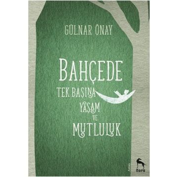 Bahçede Tek Başına Yaşam ve Mutluluk - Gülnar Önay