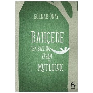 Bahçede Tek Başına Yaşam ve Mutluluk - Gülnar Önay