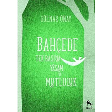 Bahçede Tek Başına Yaşam ve Mutluluk - Gülnar Önay